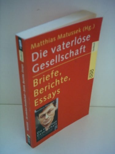 Matussek, Matthias Die vaterlose Gesellschaft: Briefe, Berichte, Essays