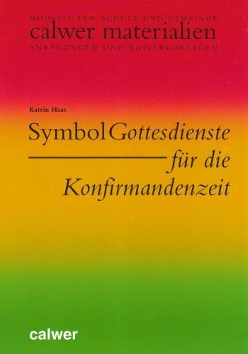 Haas, Katrin Symbolgottesdienste für die Konfirmandenzeit