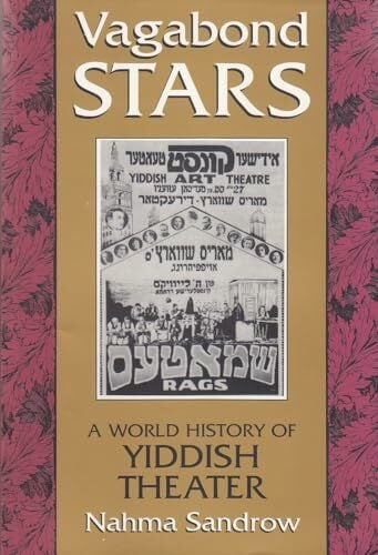 Sandrow, Nahma Vagabond Stars: A World of Yiddish Theater: A World History of Yiddish Theater (Judaic Traditions in Literature, Music, and Art)