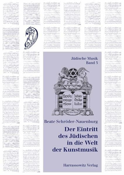 Schröder-Nauenburg, Beate 'Der Eintritt des Jüdischen in die Welt der Kunstmusik': Die Anfänge der Neuen Jüdischen Schule: werkanalytische Studien (Jüdische Musik: Studien und Quellen zur jüdischen Musikkultur, Band 5)