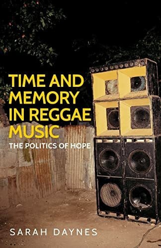 Daynes, Sarah Time and memory in reggae music: The politics of hope (Music and Society)