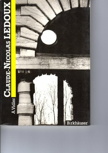 Vidler, A. Claude-Nicolas Ledoux (Collection Architectur)