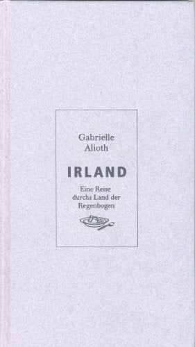 Alioth, Gabrielle Irland: Eine Reise durchs Land der Regenbogen. Oasen für die Sinne
