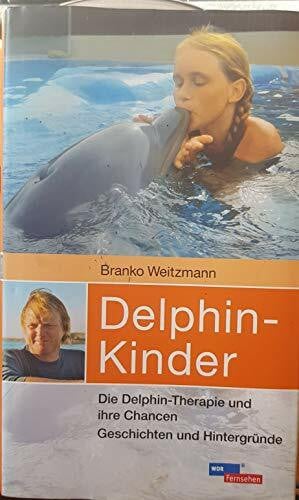 Weitzmann, Branko Delphin-Kinder: Die Delphin-Therapie und ihre Chancen. Geschichten und Hintergründe