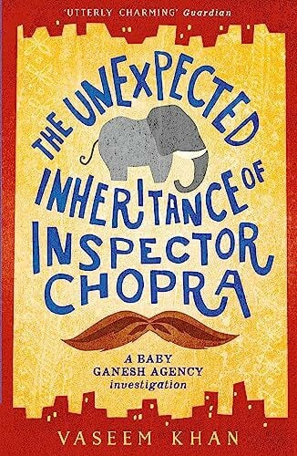 Khan, Vaseem The Unexpected Inheritance of Inspector Chopra: The warm and witty cosy crime series from the acclaimed author of the Malabar House novels (Baby Ganesh series)