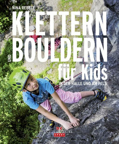 Rebele, Nina Klettern und Bouldern für Kids: In der Halle und am Fels