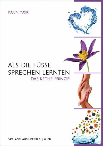 Karin, Mayr Als die Füße sprechen lernten: Das KETHE-Prinzip