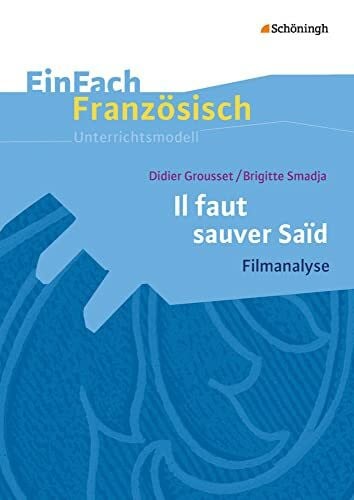 Thoböll, Martin EinFach Französisch Unterrichtsmodelle: Didier Grousset/Brigitte Smadja: Il faut sauver Saïd Filmanalyse (EinFach Französisch Unterrichtsmodelle: Unterrichtsmodelle für die Schulpraxis)