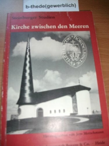 Motschmann, Jens Kirche zwischen den Meeren: Beiträge zu Geschichte und Gestalt der Nordelbischen Kirche (Steinburger Studien: Schriftenreihe für Kulturgeschichte und Landeskunde)