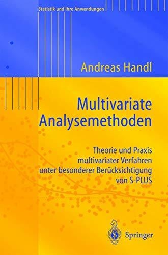 Handl, Andreas Multivariate Analysemethoden. Theorie und Praxis multivariater Verfahren unter besonderer Berücksichtigung von S-PLUS