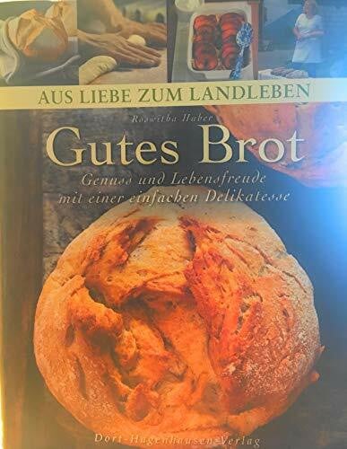 Huber, Roswitha Gutes Brot: Genuss und Lebensfreude mit einer einfachen Delikatesse (Aus Liebe zum Landleben)