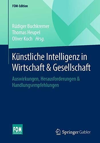 Koch, Oliver Künstliche Intelligenz in Wirtschaft & Gesellschaft: Auswirkungen, Herausforderungen & Handlungsempfehlungen (FOM-Edition)
