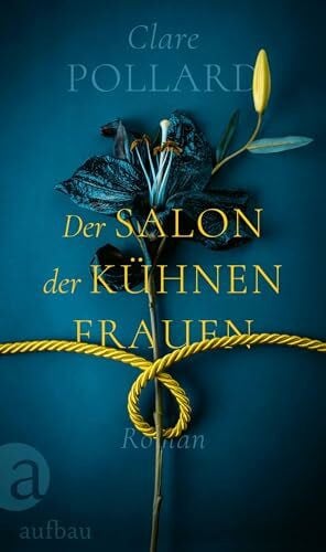 Burger, Anke Caroline Der Salon der kühnen Frauen: Roman | Limitiert: farbiger Buchschnitt exklusiv in der 1. Auflage.