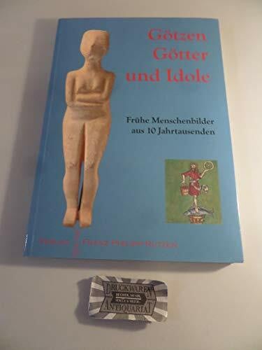 Götter, Götzen und Idole: Frühe Menschenbilder aus 10 Jahrtausenden (Kataloge des Winckelmann-Museums)