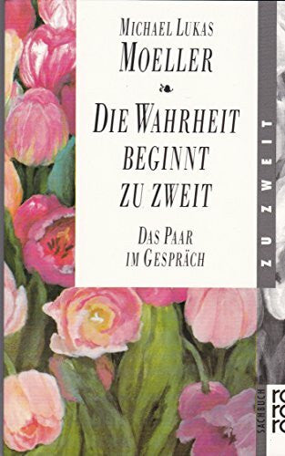 Moeller, Michael Lukas Die Wahrheit beginnt zu zweit. Das Paar im Gespräch