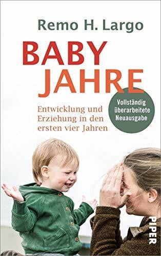 Largo, Remo H. Babyjahre: Entwicklung und Erziehung in den ersten vier Jahren