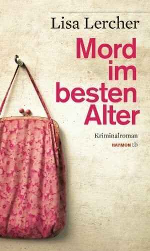 Lisa Lercher Mord im besten Alter. Kriminalroman (HAYMON TASCHENBUCH)