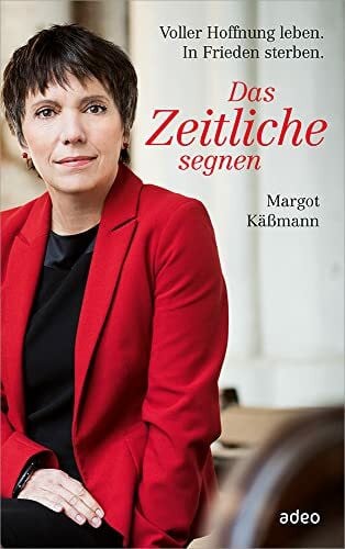 Käßmann, Margot Das Zeitliche segnen: Voller Hoffnung leben. In Frieden sterben.
