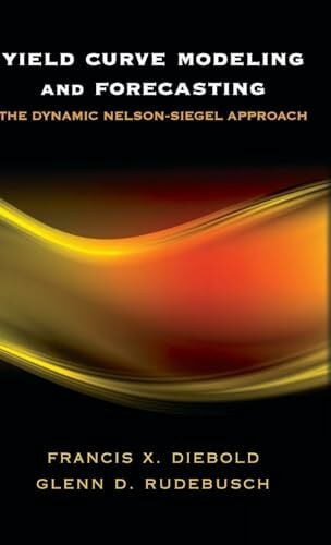 Rudebusch, Glenn D. Yield Curve Modeling and Forecasting: The Dynamic Nelson-Siegel Approach (The Econometric and Tinbergen Institutes Lectures)