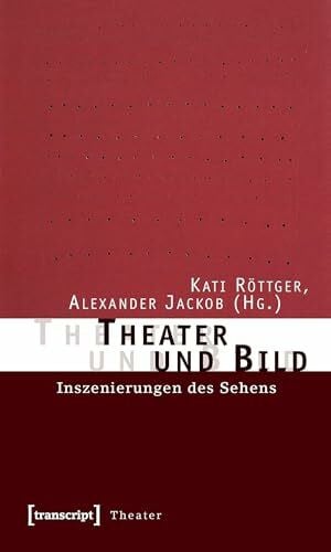 Jackob, Alexander Theater und Bild: Inszenierungen des Sehens
