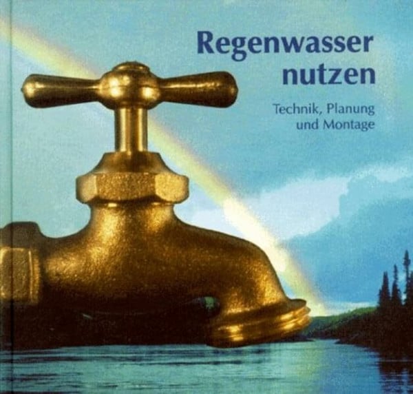 Engel, Tom Regenwasser nutzen: Technik, Planung und Montage