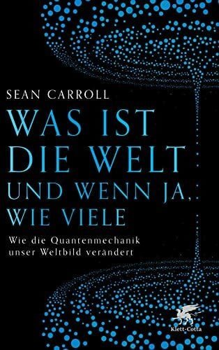 Hagestedt, Jens Was ist die Welt und wenn ja, wie viele: Wie die Quantenmechanik unser Weltbild verändert