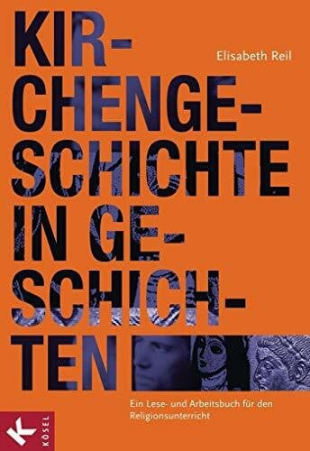 Reil, Elisabeth Kirchengeschichte in Geschichten: Ein Lese- und Arbeitsbuch für den Religionsunterricht