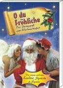 O du Fröhliche: Der Partyspass zum Weihnachtsfest. Die etwas anderen Lieder, Sprüche und Spiele