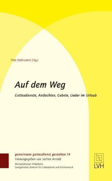 Baltruweit, Fritz Auf dem Weg: Gottesdienste, Andachten, Gebete, Lieder im Urlaub (gemeinsam gottesdienst gestalten (ggg))