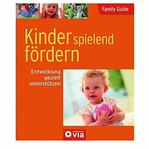 Freutel, Linda Kinder spielend fördern - Entwicklung gezielt unterstützen: Family Guide - Elternratgeber