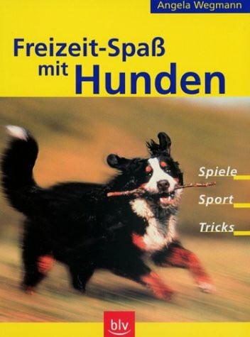 Wegmann, Angela Freizeit-Spass mit Hunden: Spiele, Sport, Tricks