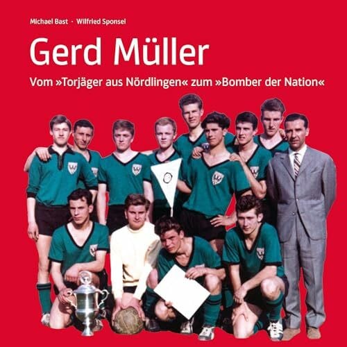 Bast, Michael Gerd Müller: Vom 'Torjäger aus Nördlingen' zum 'Bomber der Nation'