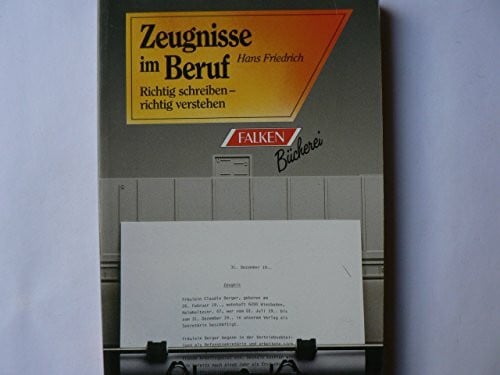 Friedrich, Hans Zeugnisse im Beruf richtig schreiben, richtig verstehen.