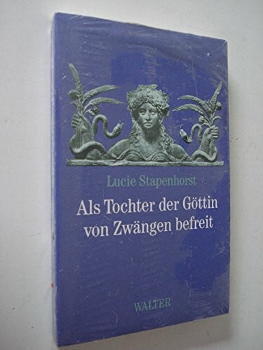 Lucie Stapenhorst Als Tochter der Göttin von Zwängen befreit