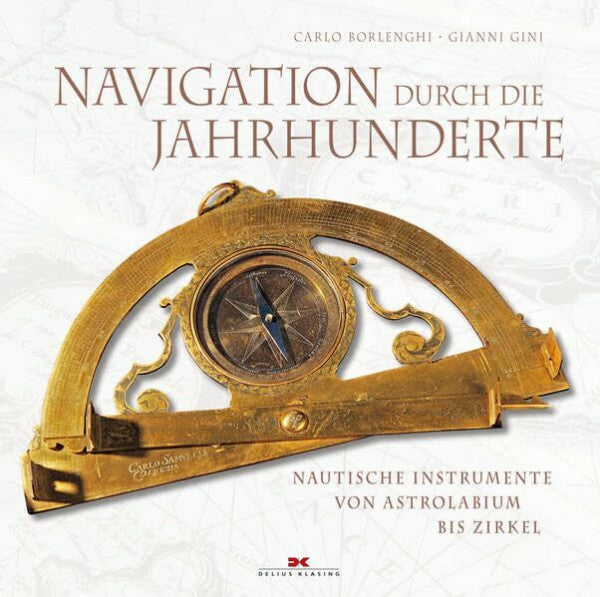 Borlenghi, Carlo Navigation durch die Jahrhunderte: Nautische Instrumente - von Astrolabium bis Zirkel