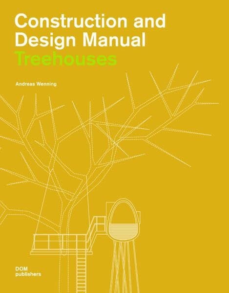 Wenning, Andreas Tree Houses. Construction and Design Manual