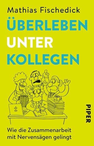 Fischedick, Mathias Überleben unter Kollegen: Wie die Zusammenarbeit mit Nervensägen gelingt | Hilfreicher Ratgeber zur Stressreduktion im Büroalltag