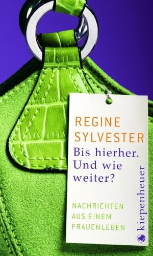 Sylvester, Regine Bis hierher. Und wie weiter?: Nachrichten aus einem Frauenleben