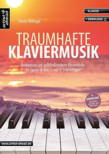 Renate Hartnagel Traumhafte Klaviermusik: Romantische und gefühlvoll-moderne Klavierstücke für Spieler ab dem 3. und 4. Unterrichtsjahr (inkl. Download). Spielbuch für Piano. Liederbuch. Songbook. Klaviernoten