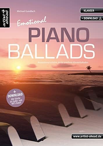 Michael Gundlach Emotional Piano Ballads: Bezaubernd-schöne, leicht spielbare Klavierballaden (inkl. Download). Romantische Klavierstücke. Gefühlvoll-emotionale Spielstücke. Spielbuch. Klaviernoten.