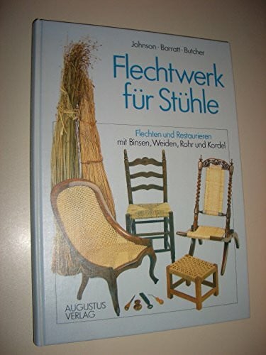 Johnson, Kay / Elton Barratt, Olivia / Butcher, Mary Flechtwerk für Stühle. Flechten und Restaurieren mit Binsen, Weiden, Rohr und Kordel