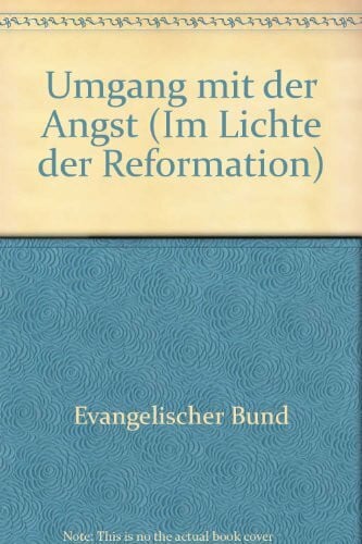 Gottfried Maron Im Lichte der Reformation. Umgang mit der Angst.(Jahrbuch des Evangelischen Bundes XXIII)