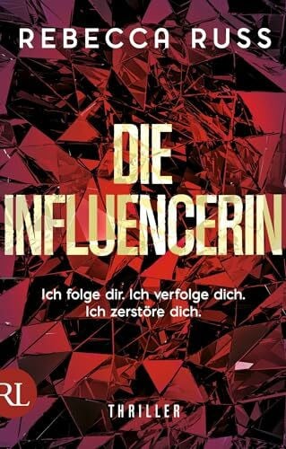 Russ, Rebecca Die Influencerin: Ich folge dir. Ich verfolge dich. Ich zerstöre dich.