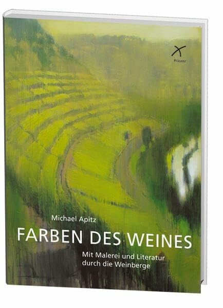 Apitz, Michael Farben des Weines: Mit Malerei und Literatur durch die Weinberge