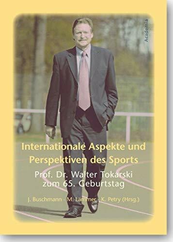 Buschmann, Jürgen Internationale Aspekte und Perspektiven des Sports: Prof. Dr. Walter Tokarski zum 65. Geburtstag (Academia Sport)