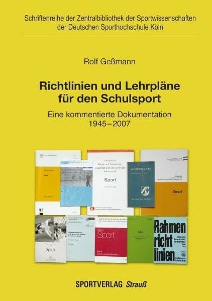 Gessmann, Rolf Richtlinien und Lehrpläne für den Schulsport in den Ländern der Bunderepublik Deutschland und in der DDR: Eine kommentierte Dokumentation 1945-2007: ... der Deutschen Sporthochschule Köln)