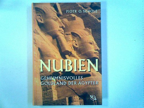 Scholz, Piotr O Nubien: Geheimnisvolles Goldland der Ägypter