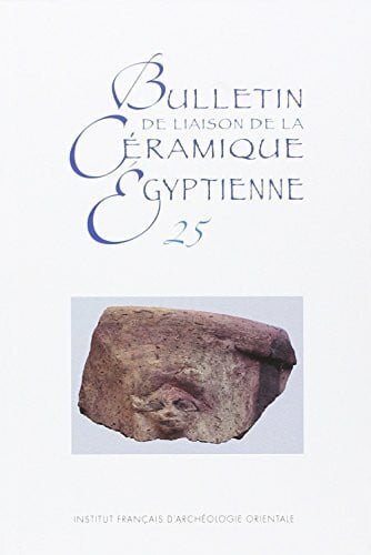 IFAO Bulletin De Liaison De La Ceramique Egyptienne (Bulletin De La Ceramique Egyptienne, Band 25)