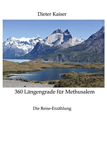 Kaiser, Dieter 360 Längengrade für Methusalem . Eine Reise um die Welt, die ein buntes spannendes Bild der besuchten Weltgegenden erlaubt und viele Tipps für Weltreisende enthält.: Die Reise-Erzählung