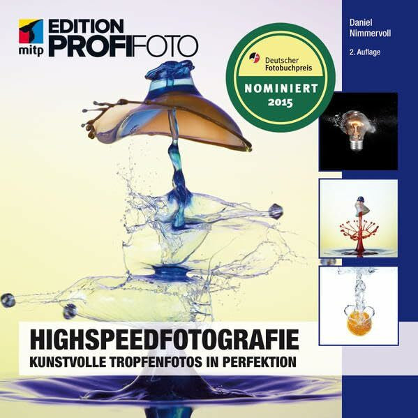 Nimmervoll, Daniel Highspeedfotografie: Kunstvolle Tropfenfotos in Perfektion (mitp Edition ProfiFoto)